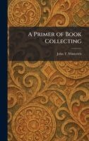 John T Winterich - Primer of Book Collecting, Inbunden
