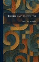 Hartley Burr Alexander - Truth and the Faith, Inbunden