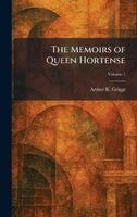 Arthur K Griggs - Memoirs of Queen Hortense, Inbunden