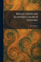 John Ritchie - Reflections on Scottish Church History, Häftad