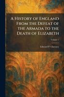 Edward P Cheyney - History of England From the Defeat of the Armada to the Death of Elizabeth, Häftad