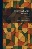Gilbert Livingstone Wilson - Hidatsa Eagle Trapping, Häftad
