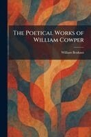 William Benham - Poetical Works of William Cowper, Häftad