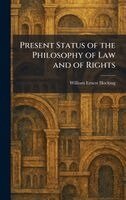 William Ernest Hocking - Present Status of the Philosophy of Law and of Rights, Inbunden