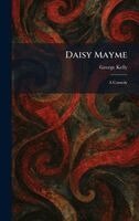 George Kelly - Daisy Mayme, Inbunden