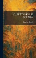 Langdon Mitchell - Understanding America, Inbunden