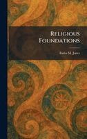 Rufus M Jones - Religious Foundations, Inbunden