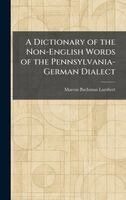 Marcus Bachman Lambert - Dictionary of the Non-English Words of the Pennsylvania-German Dialect, Inbunden