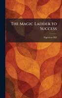 Napoleon Hill - Magic Ladder to Success, Inbunden