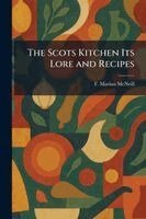 F Marian McNeill - Scots Kitchen Its Lore and Recipes, Häftad