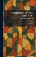 A L Kroeber - Handbook of the Indians of California, Inbunden