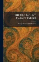 George Sherwood Dickerman - Old Mount Carmel Parish, Inbunden