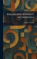 Edmond Holmes - Philosophy Without Metaphysics, Inbunden