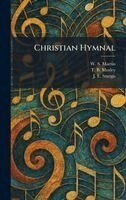 W S Martin, T B Mosley, J E Sturgis - Christian Hymnal, Inbunden