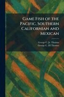 George C Thomas Jr, George C Thomas III - Game Fish of the Pacific, Southern Californian and Mexican, Häftad