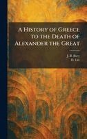 J B Bury, D Litt - History of Greece to the Death of Alexander the Great, Inbunden