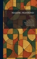Clark Wissler, Fay Cooper Cole, William M McGovern - Making Mankind, Inbunden