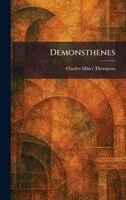 Charles Miner Thompson - Demonsthenes, Inbunden