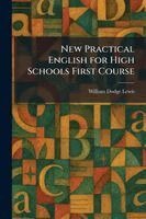 William Dodge Lewis - New Practical English for High Schools First Course, Häftad