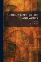 D C Parker - Georges Bizet His Life and Works, Häftad