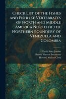 David Starr Jordan, Barton Warren Evermann, Howard Walton Clark - Check List of the Fishes and Fishlike Vertebrates of North and Middle America North of the Northern Boundery of Venezuela and Colombia, Häftad