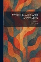 Amy Lowell - Sword Blades and Poppy Seed, Häftad