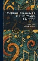 Arthur Foote, Walter R Spalding - Modern Harmony in Its Theory and Practice, Inbunden