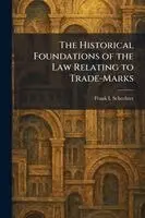 Frank I Schechter - Historical Foundations of the Law Relating to Trade-Marks, Häftad. Tillgänglighet: Lägg i varukorg