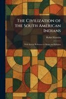 Rafael Karsten - Civilization of the South American Indians, Häftad
