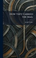 Joseph Walker - How They Carried the Mail, Inbunden