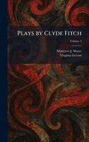 Montrose J Moses, Virginia Gerson - Plays by Clyde Fitch, Inbunden