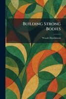 Woods Hutchinson - Building Strong Bodies, Häftad. Tillgänglighet: Lägg i varukorg