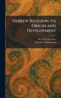 W O E Oesterley, Theodore H Robinson - Hebrew Religion, Inbunden