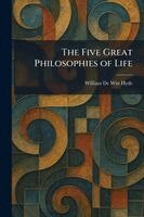 William De Witt Hyde - Five Great Philosophies of Life, Häftad