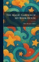 Olive Beaupre Miller - Magic Garden of My Book House, Inbunden