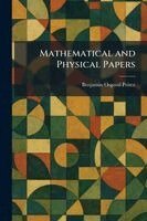 Benjamin Osgood Peirce - Mathematical and Physical Papers, Häftad