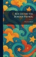 Thomson Burtis - Rex Lee on the Border Patrol, Inbunden