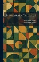 Frederick S Woods, Frederick H Bailey - Elementary Calculus, Inbunden