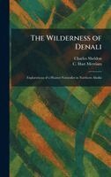 Charles Sheldon, C Hart Merriam - Wilderness of Denali, Inbunden