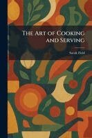 Sarah Field - Art of Cooking and Serving, Häftad