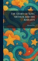 Howard Pyle - The Story of King Arthur and His Knights, Inbunden