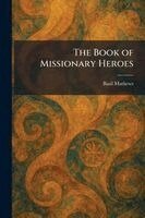 Basil Mathews - Book of Missionary Heroes, Häftad. Tillgänglighet: Lägg i varukorg
