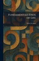 Rufus M Jones - Fundamentals Ends of Life, Inbunden