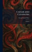 George Bernard Shaw - Caesar and Cleopatra, Inbunden