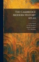 A W Ward, G W Prothero, Stanley Leathes - Cambridge Modern History Atlas, Inbunden