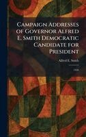 Alfred E Smith - Campaign Addresses of Governor Alfred E. Smith Democratic Candidate for President, Inbunden. Tillgänglighet: Lägg i varukorg