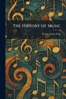 Waldo Selden Pratt - History of Music, Häftad