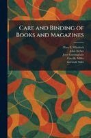 Mary E Wheelock, John Archer, Jesse Cunningham - Care and Binding of Books and Magazines, Häftad