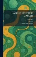 J Ellis Barker - Cancer How It Is Caused, Inbunden