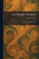 Gaspar Lefebvre - Catholic Liturgy, Häftad